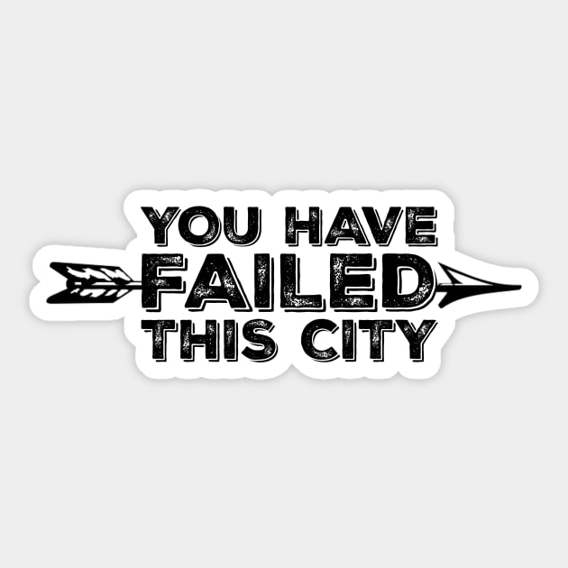 You Have Failed This City Sticker by FangirlFuel